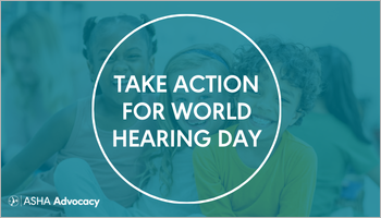World Hearing Day: Urge Congress to improve access to hearing health care for children